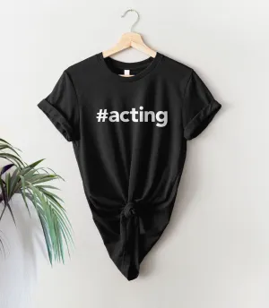 Acting Hashtag T-Shirt for Actor or Actress